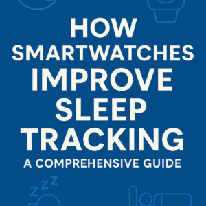 Business E Book ;How Smartwatches improve sleep tracking: A Comprehensive Guide