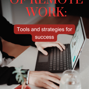 The rise of remote work: tools and strategies for success